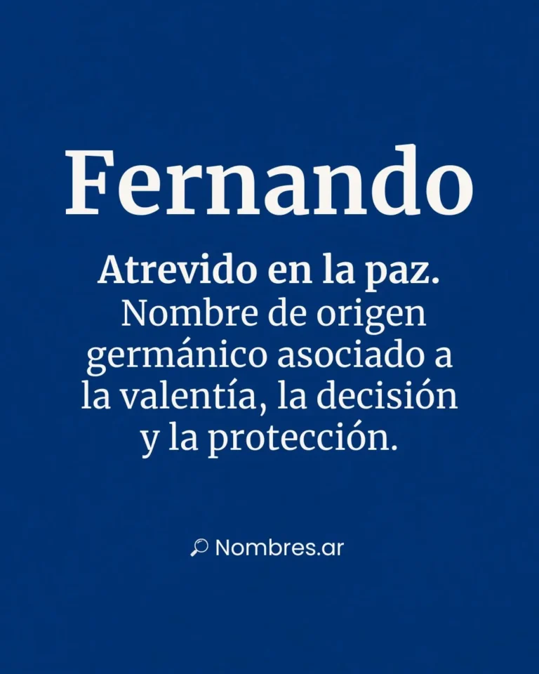 Nombre Fernando – origen germánico y significado: atrevido en la paz, valentía y protección.