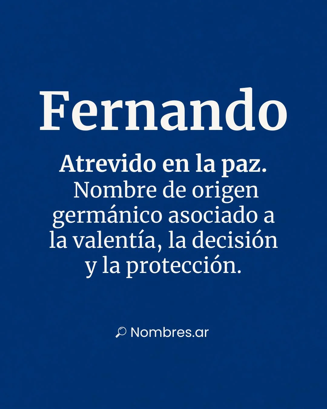 Nombre Fernando – origen germánico y significado: atrevido en la paz, valentía y protección.