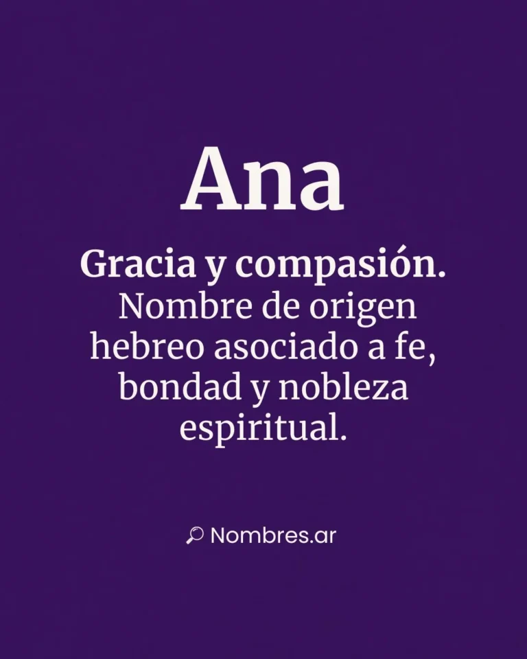 Nombre Ana – origen hebreo y significado: gracia, compasión, fe y bondad.