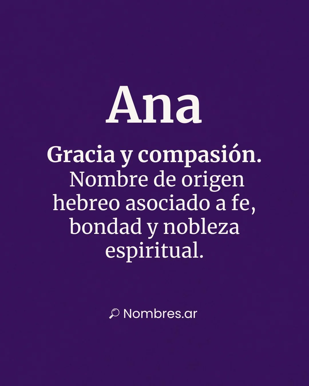 Nombre Ana – origen hebreo y significado: gracia, compasión, fe y bondad.