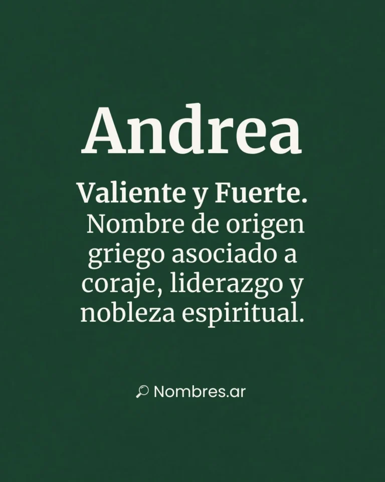 Nombre Andrea – origen griego y significado: valiente, fuerte, coraje y liderazgo.